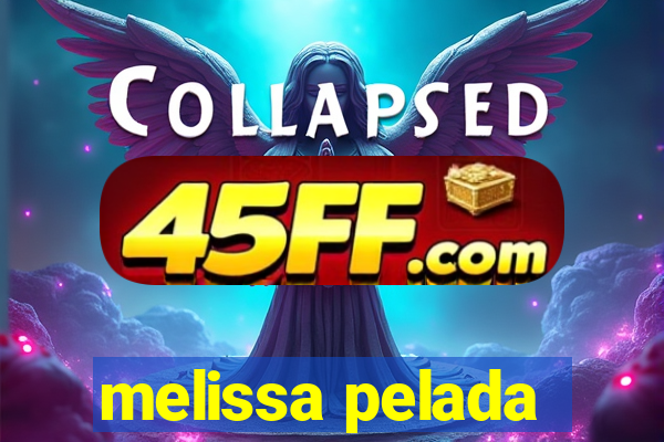 melissa pelada